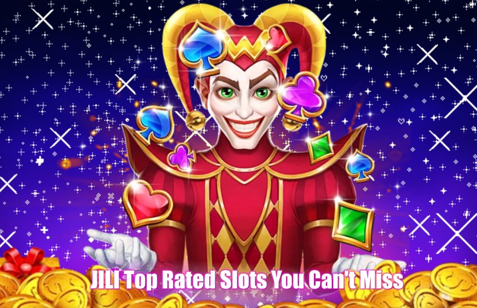 JILI Top Rated Slots You Can't Miss